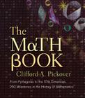 The Math Book: From Pythagoras to the 57th Dimension, 250 Milestones in the History of Mathematics By Clifford A. Pickover Cover Image