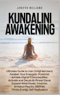Kundalini Awakening: Ultimate Guide to Gain Enlightenment, Awaken Your Energetic Potential, Higher Consciousness, Expand Mind Power, Enhanc By Jenifer Williams Cover Image