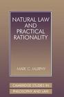 Natural Law and Practical Rationality (Cambridge Studies in Philosophy and Law) Cover Image