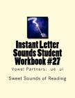 Instant Letter Sounds Student Workbook #27: Vowel Partners: ue ui By Sweet Sounds of Reading Cover Image