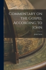 Commentary on the Gospel According to John By John Calvin Cover Image