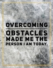 Overcoming obstacles made me the person I am today.: Marble Design 100 Pages Large Size 8.5