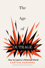 The Age of Outrage: How to Lead in a Polarized World By Karthik Ramanna Cover Image