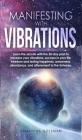Manifesting with Vibrations: Discover All the Important Features of Quantum Physics and Mechanics and Learn the Basic Concepts Related to the Birth Cover Image
