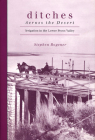 Ditches Across the Desert: Irrigation in the Lower Pecos Valley By Stephen D. Bogener Cover Image