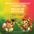 We Can All Be Friends (Dutch-English): We kunnen allemaal vriendjes zijn Cover Image