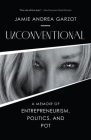 Unconventional: A Memoir of Entrepreneurism, Politics, and Pot By Jamie Andrea Garzot Cover Image