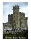 Windsor Castle: The History of England's Oldest Castle Still In Use By Charles River Cover Image