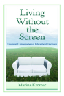 Living Without the Screen: Causes and Consequences of Life Without Television (Lea's Communication) Cover Image