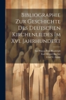 Bibliographie Zur Geschichte Des Deutschen Kirchenliedes Im Xvi. Jahrhundert Cover Image