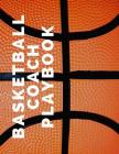 Basketball Coach Playbook: Ultimate High School Coaching Notebook For Drills and Skills: This Sports Calendar Organizer is Perfect For Planning T Cover Image