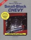 How to Rebuild Your Small-Block Chevy: Troubleshooting, Removal, Disassembly, Reconditioning, Assembly,  Installation & Tune-Ups Cover Image