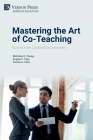 Mastering the Art of Co-Teaching: Building More Collaborative Classrooms (Education) By Nicholas D. Young, Angela C. Fain, Teresa a. Citro Cover Image