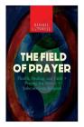 The Field of Prayer: Health, Healing, and Faith + Praying for Money + Subconscious Religion Cover Image