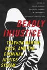 Deadly Injustice: Trayvon Martin, Race, and the Criminal Justice System (New Perspectives in Crime #14) By Devon Johnson (Editor), Amy Farrell (Editor), Patricia Y. Warren (Editor) Cover Image