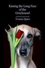 Kissing the Long Face of the Greyhound By Yvonne Zipter, Diane Lockward (Editor) Cover Image