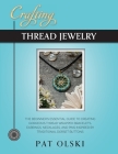 Crafting Thread Jewelry: The Beginner's Essential Guide to Creating Gorgeous Thread Wrapped Bracelets, Earrings, Necklaces, and Pins Inspired b Cover Image
