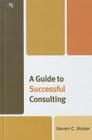 A Guide to Successful Consulting By Steven C. Stryker Cover Image