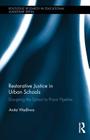 Restorative Justice in Urban Schools: Disrupting the School-to-Prison Pipeline (Routledge Research in Educational Leadership #6) Cover Image