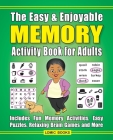 The Easy & Enjoyable Memory Activity Book for Adults: Filled with Fun Memory Activities, Easy Puzzles, Relaxing Brain Games and More Cover Image