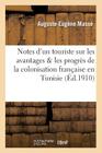 Notes d'Un Touriste Sur Les Avantages & Les Progrès de la Colonisation Française En Tunisie (Histoire) Cover Image