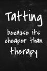 Tatting because its Cheaper than therapy: Funny tatting notebook Cover Image
