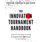 The Innovation Tournament Handbook: A Step-By-Step Guide to Finding Exceptional Solutions to Any Challenge Cover Image
