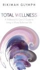 Total Wellness: A Millennial & Gen Z Guide to Living a More Balanced Life By Rikimah Glymph Cover Image