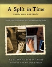 A Split in Time Companion Workbook: How to Write Dual Timeline, Split Time, and Time-Slip Fiction By Morgan Tarpley Smith, Melanie Dobson (Foreword by) Cover Image