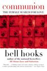 Communion: The Female Search for Love (Love Song to the Nation #2) By bell hooks Cover Image