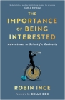 The Importance of Being Interested: Adventures in Scientific Curiosity By Robin Ince Cover Image