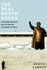 The Real North Korea: Life and Politics in the Failed Stalinist Utopia By Andrei Lankov Cover Image