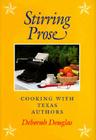 Stirring Prose: Cooking with Texas Authors By Deborah Douglas Cover Image