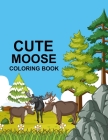 Cute Moose coloring book: Moose coloring book By Bibi Coloring Press Cover Image