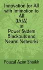 Innovation for All with Intimation to All (Iaia) in Power System Blackouts and Neural Networks Cover Image