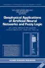 Geophysical Applications of Artificial Neural Networks and Fuzzy Logic [With CDROM] (Modern Approaches in Geophysics #21) By W. Sandham (Editor), Fred Aminzadeh (Preface by), M. Leggett (Editor) Cover Image