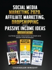 Social Media Marketing 2020: Affiliate Marketing, Dropshipping and Passive Income Ideas - 6 Books in 1 - Cutting-Edge Strategies to Start and Grow Cover Image