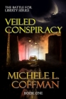 Veiled Conspiracy: Book One in The Battle For Liberty Series By Michele L. Coffman Cover Image