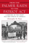 From the Palmer Raids to the Patriot Act: A History of the Fight for Free Speech in America By Christopher Finan Cover Image