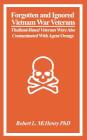 Forgotten and Ignored Vietnam War Veterans: Thailand-Based Veterans Were Also Contaminated with Agent Orange By Robert L. McHenry Cover Image