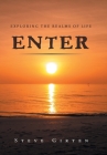 Enter: Exploring the Realms of Life By Steve Girten Cover Image