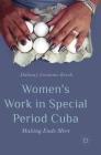 Women's Work in Special Period Cuba: Making Ends Meet By Daliany Jerónimo Kersh Cover Image