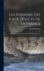 Les poissons des eaux douces de la France: Anatomie, physiologie, description des espèces, moeurs By Blanchard Émile Cover Image