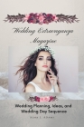 Wedding Extravaganza Magazine: Wedding Planning, Ideas, and Wedding Day Sequence By Alma L. Adams Cover Image