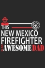 This new mexico firefighter is an awesome dad: A beautiful firefighter logbook for a proud fireman and also Firefighting life notebook gift for proud By Sk Firefighter Journal Cover Image