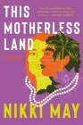 This Motherless Land: A Novel By Nikki May Cover Image