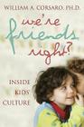 We're Friends, Right?: Inside Kids' Culture By William A. Corsaro Cover Image