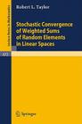 Stochastic Convergence of Weighted Sums of Random Elements in Linear Spaces (Lecture Notes in Mathematics #672) By Robert L. Taylor Cover Image
