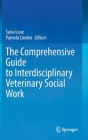 The Comprehensive Guide to Interdisciplinary Veterinary Social Work By Sana Loue (Editor), Pamela Linden (Editor) Cover Image