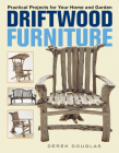 Driftwood Furniture: Practical Projects for Your Home and Garden By Derek Douglas Cover Image